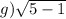 g) \sqrt{5 - 1} 