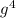 g^{4}