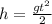 h = \frac{g {t}^{2} }{2} 