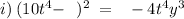 i) \: (10t {}^{4} - \: \: \: ) {}^{2} \: = \: \: \: \: - \: 4t {}^{4} y {}^{3} \: + \: \: \: 