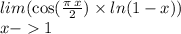 lim ( \cos( \frac{\pi \: x }{2}) \times ln(1 - x) ) \\ x-> 1