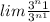 lim \frac{ {3}^{n} + 1}{ {3}^{n + 1} } 