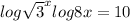 log \sqrt{3} ^{x} + log8 x = 10 