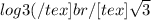 log3(/tex]br / [tex]\sqrt{3}