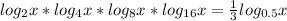 log_{2} x*log_{4} x*log_{8} x*log_{16} x=\frac{1}{3} log_{0.5} x