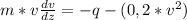 m*v\frac{dv}{dz}=-q-(0,2*v^2)