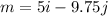 m = 5i - 9.75j