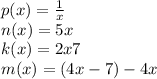 p(x)=\frac{1}{x} \\ n(x)=5x\\k(x)=2x+7 \\m(x)=(4x-7)-4x