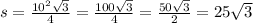 s = \frac{10^{2}\sqrt{3} }{4} = \frac{100\sqrt{3} }{4} = \frac{50\sqrt{3} }{2} = 25\sqrt{3}