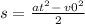 s = \frac{a {t}^{2} - \: {v0}^{2} }{2} 