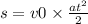 s = v0 \times \frac{a {t}^{2} }{2} 