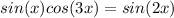 sin(x)cos(3x)=sin(2x)
