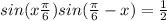 sin(x+\frac{\pi }{6} )+sin(\frac{\pi }{6} -x)=\frac{1}{2}