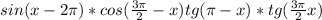 sin(x-2\pi )*cos(\frac{3\pi }{2}-x)+tg(\pi -x)*tg(\frac{3\pi }{2}+x)