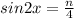sin2x = \frac{n}{4} 