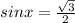 sinx = \frac{ \sqrt{3} }{2} 