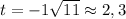 t=-1+\sqrt{11}\approx2,3