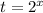 t=2^x