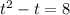 t^2 - t = 8