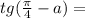 tg(\frac{\pi }{4}-a)=