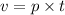 v = p \times t