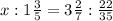 x: 1\frac{3}{5} =3\frac{2}{7} : \frac{22}{35}