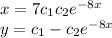 x=7c_{1} +c_{2} e^{-8x} \\y=c_{1} -c_{2} e^{-8x}