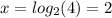 x=log_2(4)=2