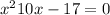 x^{2} +10x-17=0