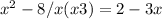 x^{2} -8/x(x+3)=2-3x