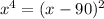 x^{4} =(x-90)^{2}