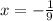 x = - \frac{1}{9} 