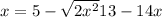x = 5 - \sqrt{2x {}^{2} } + 13 - 14x