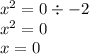 x ^{2} = 0 \div - 2 \\ x ^{2} = 0 \\ x = 0