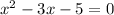 x ^{2} - 3x - 5 = 0