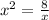 x {}^{2} = \frac{8}{x} 