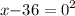 x { - 36 = 0}^{2} 