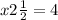 x + 2 \frac{1}{2} = 4 