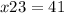 x + 23 = 41