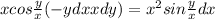 xcos \frac{y}{x} ( - ydx + xdy) = {x}^{2}sin \frac{y}{x}dx 