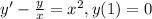 y'-\frac{y}{x} =x^{2} , y(1)=0