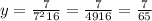 y=\frac{7}{7^2+16} = \frac{7}{49+16} = \frac{7}{65}