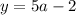 y=5a-2