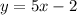 y=5x-2