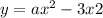 y=ax^{2} -3x+2