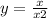 y = \frac{x}{x + 2} 