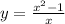 y = \frac{x {}^{2} - 1 }{x} 