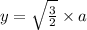 y = \sqrt{ \frac{3}{2} } \times a