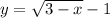 y = \sqrt{3 - x} - 1