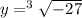 y = ^{3}\sqrt{ - 27} 